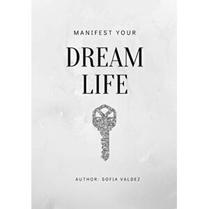 Valdez, Sofia Dream Life Manifestation Journal with Law of Attraction Crash Course Valdez, Sofia Dream Life Manifestation Journal with Law of Attraction Crash Course