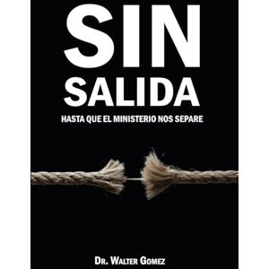 Gomez, Dr Walter SIN SALIDA: Hasta que el ministerio nos separe Gomez, Dr Walter SIN SALIDA: Hasta que el ministerio nos separe
