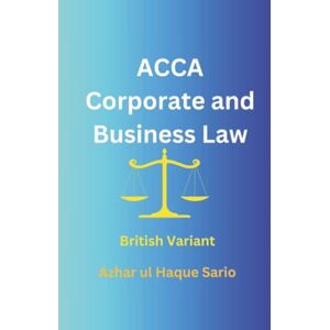 Sario, Azhar ul Haque ACCA Corporate and Business Law: British Variant Sario, Azhar ul Haque ACCA Corporate and Business Law: British Variant