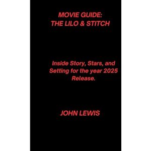 LEWIS, JOHN Movie Guide: The Lilo & Stitch: inside Story, Stars, and Setting for the year 2025 Release LEWIS, JOHN Movie Guide: The Lilo & Stitch: inside Story, Stars, and Setting for the year 2025 Release