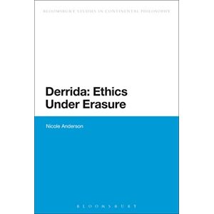 Anderson, Nicole Derrida: Ethics Under Erasure (Bloomsbury Studies in Continental Philosophy) Anderson, Nicole Derrida: Ethics Under Erasure (Bloomsbury Studies in Continental Philosophy)