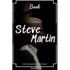 Tate, Dorrietha Steve Martin Book: Life of the Legendary Man of Comedy Tate, Dorrietha Steve Martin Book: Life of the Legendary Man of Comedy