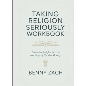 Zach, Benny (Brilliant guide) Taking Religion Seriously Workbook: Accessible Insights Into The Teachings Of Charles Murray Zach, Benny (Brilliant guide) Taking Religion Seriously Workbook: Accessible Insights Into The Teachings Of Charles Murray