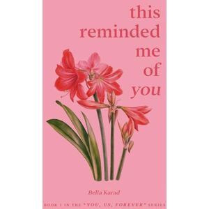 Karad, Bella This Reminded Me of You (You, Us, Forever) Karad, Bella This Reminded Me of You (You, Us, Forever)