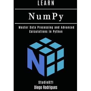 Rodrigues, Diego LEARN NumPy: Master Data Processing and Advanced Calculations in Python: 5 (Data Extreme USA) Rodrigues, Diego LEARN NumPy: Master Data Processing and Advanced Calculations in Python: 5 (Data Extreme USA)