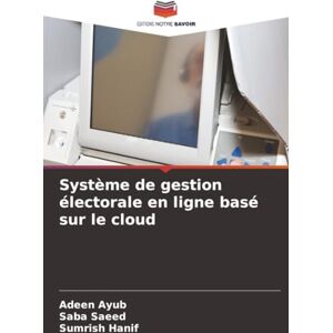 Ayub, Adeen Système de gestion électorale en ligne basé sur le cloud Ayub, Adeen Système de gestion électorale en ligne basé sur le cloud