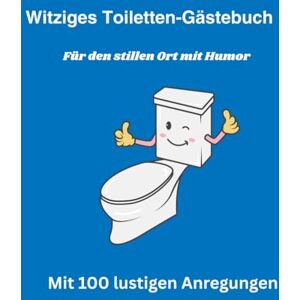Wiechert, Carsten Das witzige Toiletten Gästebuch: mit 100 lustigen Anregungen und Platz zum eintragen Wiechert, Carsten Das witzige Toiletten Gästebuch: mit 100 lustigen Anregungen und Platz zum eintragen