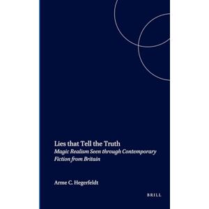 Hegerfeldt, Anne C. Lies that Tell the Truth: Magic Realism Seen through Contemporary Fiction from Britain: 155 (Costerus New Series, 155) Hegerfeldt, Anne C. Lies that Tell the Truth: Magic Realism Seen through Contemporary Fiction from Britain: 155 (Costerus New Series, 155)