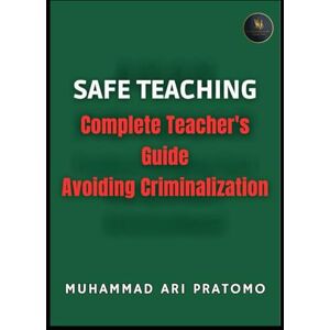 Pratomo, Muhammad Ari SAFE TEACHING: Complete Teacher's Guide Avoiding Criminalization Pratomo, Muhammad Ari SAFE TEACHING: Complete Teacher's Guide Avoiding Criminalization
