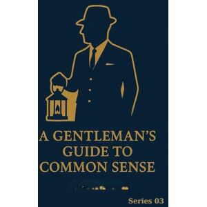 Closet, Literature A Gentleman's Guide to Common Sense: Series 03: 1 Closet, Literature A Gentleman's Guide to Common Sense: Series 03: 1