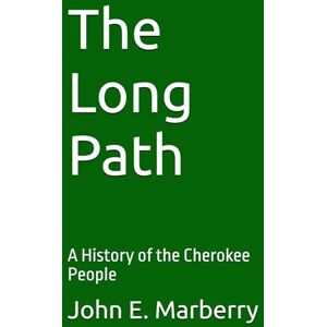 Marberry, John E. The Long Path: A History of the Cherokee People Marberry, John E. The Long Path: A History of the Cherokee People