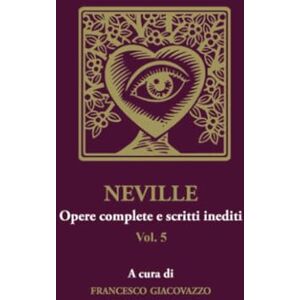 Giacovazzo, Francesco NEVILLE Opere complete e scritti inediti Vol.5 Giacovazzo, Francesco NEVILLE Opere complete e scritti inediti Vol.5