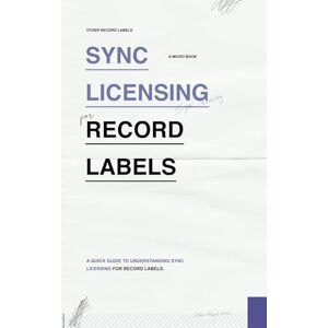 Labels, Other Record Sync Licensing for Record Labels: A Quick Guide to Understanding Sync Licensing for Record Labels (Micro Books for Record Labels: Quick and Easy Guides on Single Music Industry Subjects) Labels, Other Record Sync Licensing for Record Labels: A Quick Guide to Understanding Sync Licensing for Record Labels (Micro Books for Record Labels: Quick and Easy Guides on Single Music Industry Subjects)