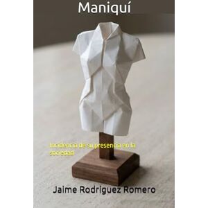 Rodríguez Romero, Jaime Maniquí: Incidencia de su presencia en la sociedad Rodríguez Romero, Jaime Maniquí: Incidencia de su presencia en la sociedad