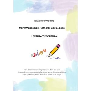 Novas Ortiz, Elizabeth MI PRIMERA AVENTURA CON LAS LETRAS: LECTURA Y ESCRITURA Novas Ortiz, Elizabeth MI PRIMERA AVENTURA CON LAS LETRAS: LECTURA Y ESCRITURA