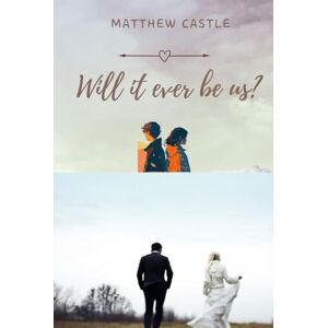 Castle, Matthew Will it ever be us? (Be Us Series) Castle, Matthew Will it ever be us? (Be Us Series)