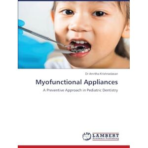 Krishnadasan, Dr Amritha Myofunctional Appliances: A Preventive Approach in Pediatric Dentistry Krishnadasan, Dr Amritha Myofunctional Appliances: A Preventive Approach in Pediatric Dentistry