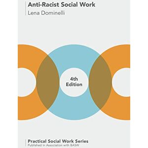 Dominelli, Lena Anti-Racist Social Work: 71 (Practical Social Work Series) Dominelli, Lena Anti-Racist Social Work: 71 (Practical Social Work Series)