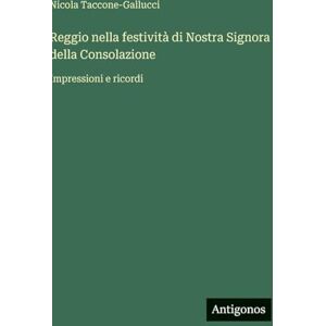 Taccone-Gallucci, Nicola Reggio nella festività di Nostra Signora della Consolazione: Impressioni e ricordi Taccone-Gallucci, Nicola Reggio nella festività di Nostra Signora della Consolazione: Impressioni e ricordi