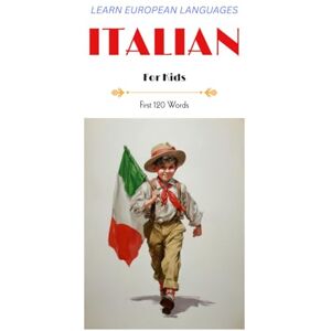 Scholz, Alex Learn European Languages Italian for Kids: First 120 Words (Learn European Languages First 120 Words for Kids) Scholz, Alex Learn European Languages Italian for Kids: First 120 Words (Learn European Languages First 120 Words for Kids)