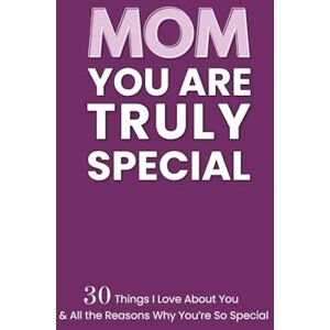 Noor, Nafia MOM You Are Truly Special: 30 Things I Love About You and All the Reasons Why You're So Special Noor, Nafia MOM You Are Truly Special: 30 Things I Love About You and All the Reasons Why You're So Special