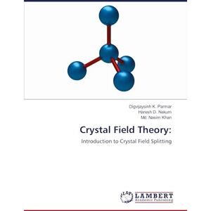 Parmar, Digvijaysinh K. Crystal Field Theory:: Introduction to Crystal Field Splitting Parmar, Digvijaysinh K. Crystal Field Theory:: Introduction to Crystal Field Splitting