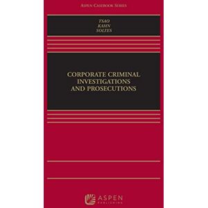 Aspen Publishing Corporate Criminal Investigations and Prosecutions (Aspen Casebook Series) Aspen Publishing Corporate Criminal Investigations and Prosecutions (Aspen Casebook Series)