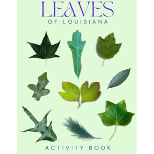 Doon, Ms Rey Leaves of Louisiana Activity Book: A Young Explorer's Field Guide to Identifying Leaves and Trees of the Pelican State (Louisiana Nature Explorer Series) Doon, Ms Rey Leaves of Louisiana Activity Book: A Young Explorer's Field Guide to Identifying Leaves and Trees of the Pelican State (Louisiana Nature Explorer Series)
