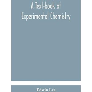 Lee A text-book of experimental chemistry (with descriptive notes for students of general inorganic chemistry Lee A text-book of experimental chemistry (with descriptive notes for students of general inorganic chemistry