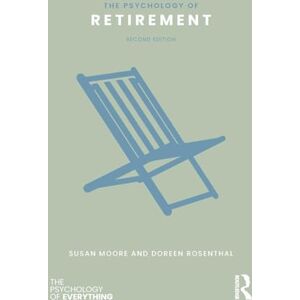 Moore, Susan M. The Psychology of Retirement (The Psychology of Everything) Moore, Susan M. The Psychology of Retirement (The Psychology of Everything)