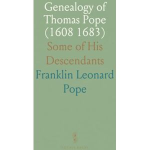 Franklin Leonard, Pope Genealogy of Thomas Pope (1608 1683): Some of His Descendants Franklin Leonard, Pope Genealogy of Thomas Pope (1608 1683): Some of His Descendants