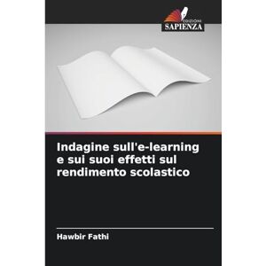 Fathi, Hawbir Indagine sull'e-learning e sui suoi effetti sul rendimento scolastico Fathi, Hawbir Indagine sull'e-learning e sui suoi effetti sul rendimento scolastico