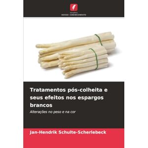 Schulte-Scherlebeck, Jan-Hendrik Tratamentos pós-colheita e seus efeitos nos espargos brancos: Alterações no peso e na cor Schulte-Scherlebeck, Jan-Hendrik Tratamentos pós-colheita e seus efeitos nos espargos brancos: Alterações no peso e na cor