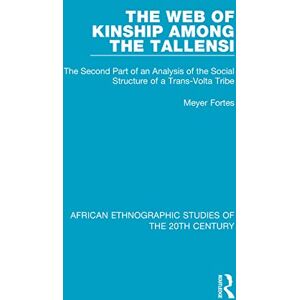 Fortes, Meyer The Web of Kinship Among the Tallensi: The Second Part of an Analysis of the Social Structure of a Trans-Volta Tribe (African Ethnographic Studies of the 20th Century) Fortes, Meyer The Web of Kinship Among the Tallensi: The Second Part of an Analysis of the Social Structure of a Trans-Volta Tribe (African Ethnographic Studies of the 20th Century)