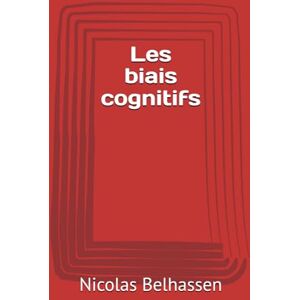 Belhassen, Mr Nicolas Les biais cognitifs Belhassen, Mr Nicolas Les biais cognitifs