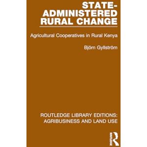 Gyllström, Björn State-Administered Rural Change: Agricultural Cooperatives in Rural Kenya (Routledge Library Editions: Agribusiness and Land Use) Gyllström, Björn State-Administered Rural Change: Agricultural Cooperatives in Rural Kenya (Routledge Library Editions: Agribusiness and Land Use)