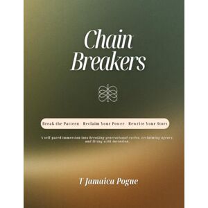 Pogue, T Jamaica Chain Breakers: Break the Pattern Reclaim Your Power Rewrite Your Story Pogue, T Jamaica Chain Breakers: Break the Pattern Reclaim Your Power Rewrite Your Story