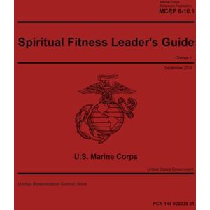 United Marine Corps Reference Publication MCRP 6-10.1 Spiritual Fitness Leader’s Guide Change 1 September 2024 United Marine Corps Reference Publication MCRP 6-10.1 Spiritual Fitness Leader’s Guide Change 1 September 2024