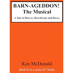 McDonald, Ken BARN-AGEDDON! The Musical: A Tale of Hooves, Heartbreak and Havoc: 2 (BARN-AGEDDON! The Series) McDonald, Ken BARN-AGEDDON! The Musical: A Tale of Hooves, Heartbreak and Havoc: 2 (BARN-AGEDDON! The Series)
