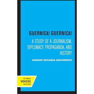 Southworth, Herbert Guernica! Guernica!: A Study of a Journalism, Diplomacy, Propaganda, and History Southworth, Herbert Guernica! Guernica!: A Study of a Journalism, Diplomacy, Propaganda, and History