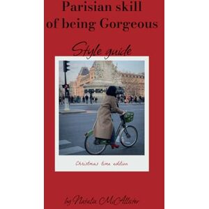 McAllister, Natalia Parisian skill of Being Goregeous: Christmas time edition: Style guide McAllister, Natalia Parisian skill of Being Goregeous: Christmas time edition: Style guide