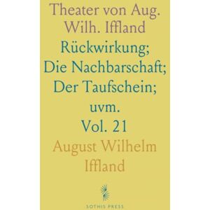 August Wilhelm, Iffland Theater von Aug. Wilh. Iffland: Rückwirkung; Die Nachbarschaft; Der Taufschein; uvm. August Wilhelm, Iffland Theater von Aug. Wilh. Iffland: Rückwirkung; Die Nachbarschaft; Der Taufschein; uvm.