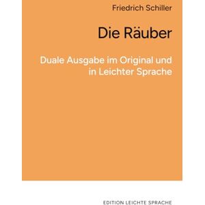 Schiller, Friedrich Die Räuber: Duale Ausgabe im Original und in Leichter Sprache Schiller, Friedrich Die Räuber: Duale Ausgabe im Original und in Leichter Sprache