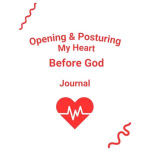 Thomas, Renee C Opening & Posturing My Heart Before God Journal Thomas, Renee C Opening & Posturing My Heart Before God Journal