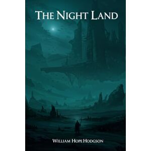 HODGSON, WILLIAM HOPE The Night Land HODGSON, WILLIAM HOPE The Night Land