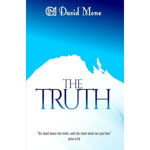Mone, David The Truth: Discover your true identity in Christ and live a life of freedom Mone, David The Truth: Discover your true identity in Christ and live a life of freedom