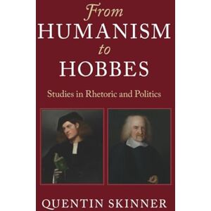 Skinner, Quentin From Humanism to Hobbes: Studies in Rhetoric and Politics Skinner, Quentin From Humanism to Hobbes: Studies in Rhetoric and Politics