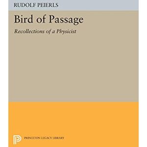 Peierls, Rudolf Bird of Passage: Recollections of a Physicist (Princeton Legacy Library): 55 Peierls, Rudolf Bird of Passage: Recollections of a Physicist (Princeton Legacy Library): 55
