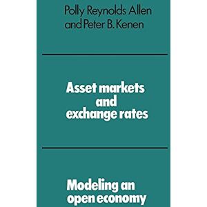 Allen, Polly Reynolds Asset Markets and Exchange Rates: Modeling an Open Economy (Modelling an Open Economy) Allen, Polly Reynolds Asset Markets and Exchange Rates: Modeling an Open Economy (Modelling an Open Economy)