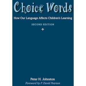 Johnston, Peter Choice Words: How Our Language Affects Children's Learning Johnston, Peter Choice Words: How Our Language Affects Children's Learning